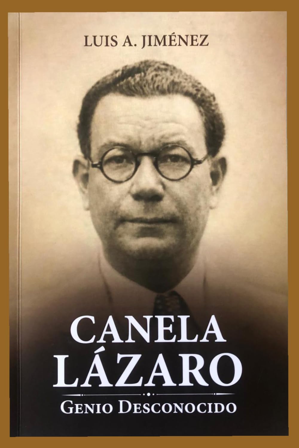 CANELA LAZARO: GENIO DESCONOCIDO: Vida Y Trayectoria del Dr Miguel Canela Lazaro: Agrimensor, Medico, Científico y Conservacionista