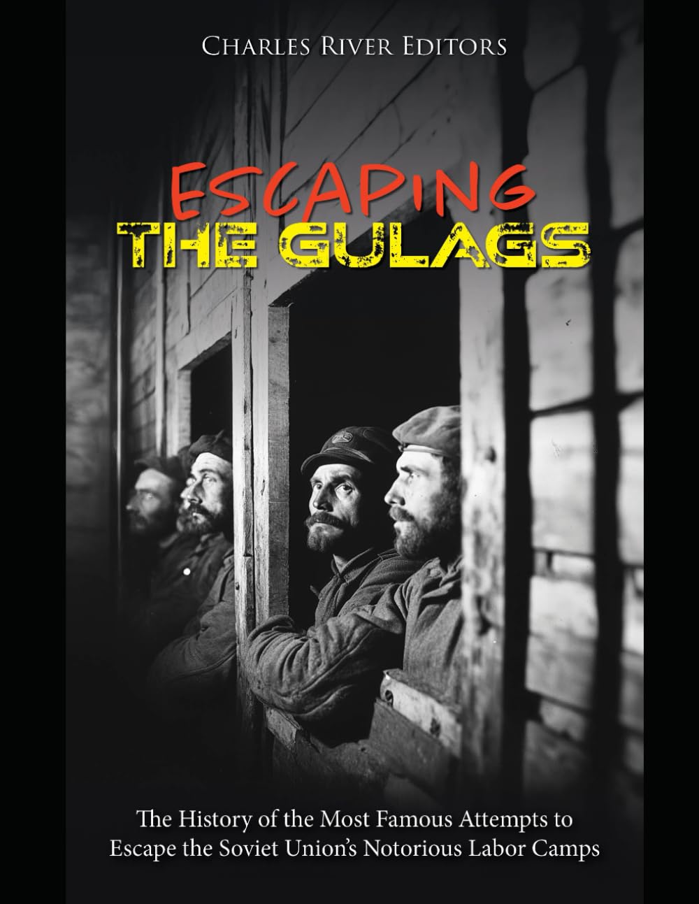 Escaping the Gulags: The History of the Most Famous Attempts to Escape the Soviet Union’s Notorious Labor Camps