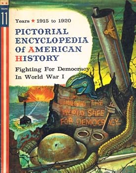 Fighting for Democracy in World War I 1915 to 1920 - Book #11 of the Pictorial Encyclopedia of American History