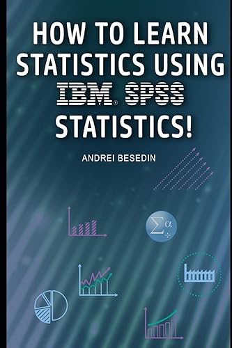 How to Learn Statistics Using IBM SPSS Statistics!