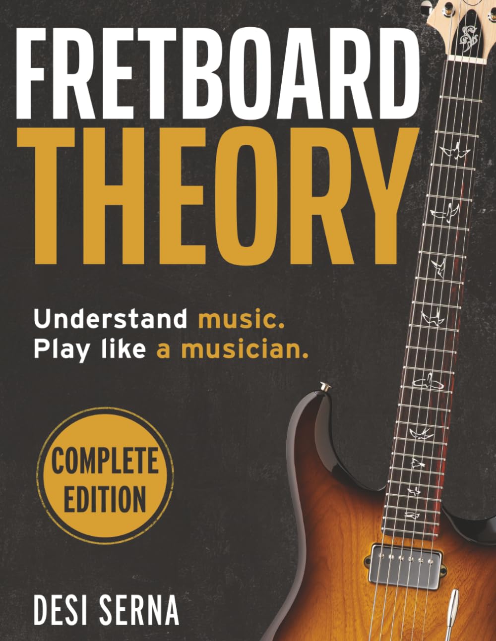 Fretboard Theory Volumes I + II Combined: The complete guitar theory series on
