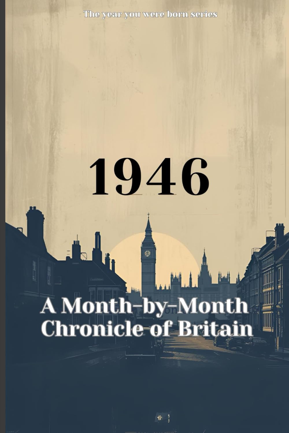 1946: Month by Month Chronicle of Britain: Step into the year you were born to find out the key moments in 1946's history. (The Year You Were Born ... ... Birth Year. Your Story. Britain as It Was.)
