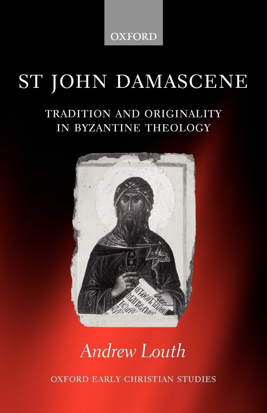 LOUTH:ST JOHN DAMASCENE:TRAD & ORIGIN BYZANTINE THEOLOGY OECS PAPER: Tradition and Originality in Byzantine Theology (Oxford Early Christian Studies)