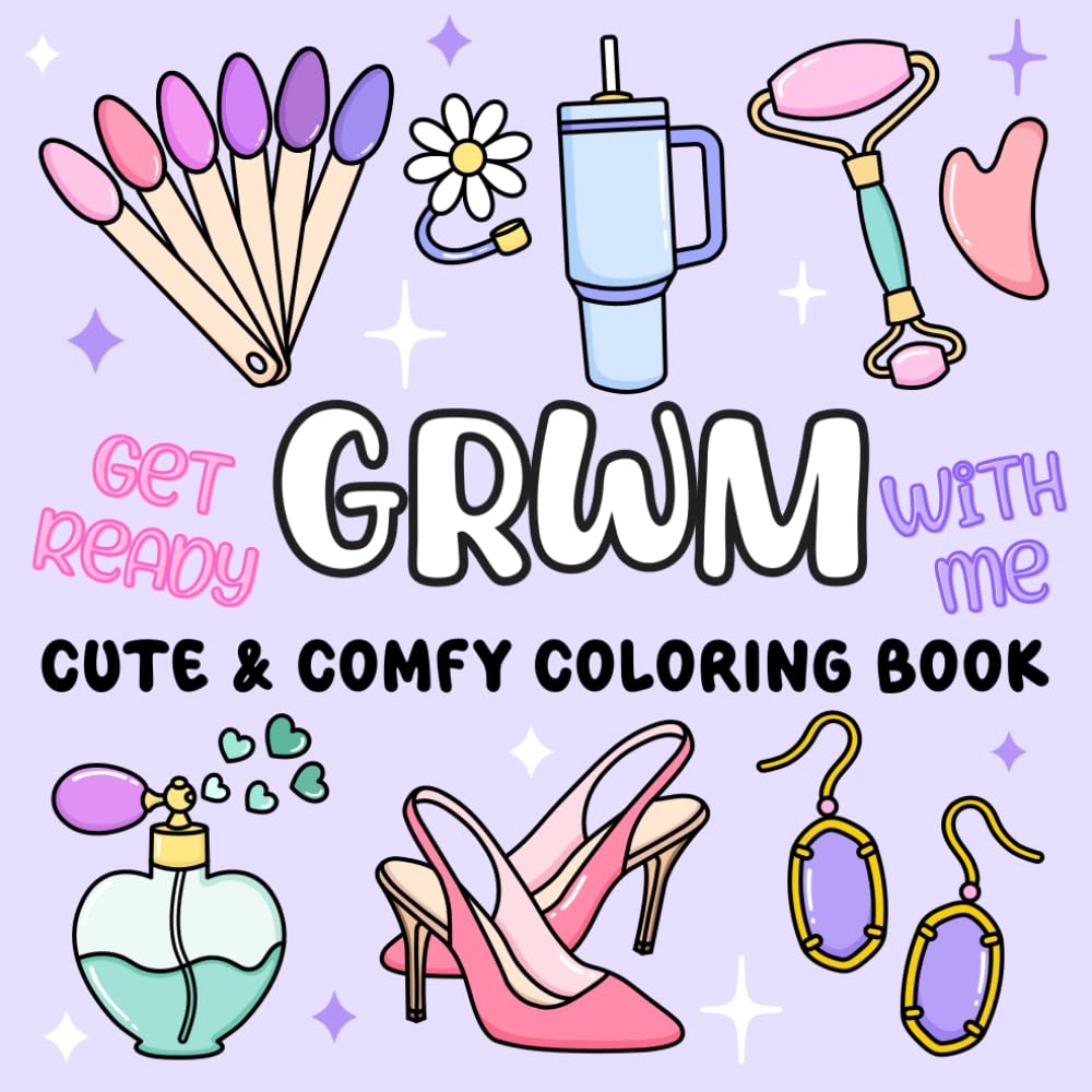 GRWM Cute & Comfy Coloring Book: Bold and Easy ‘Get Ready With Me’ Aesthetic Designs for Girls, Teens and Adults | Cozy Self-Care & Relaxation with ... Glow Cosmetics, Makeup and Girly Things
