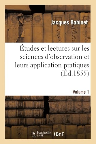 Études Et Lectures Sur Les Sciences d'Observation Et Leurs Application Pratiques. Volume 1 (French Edition)