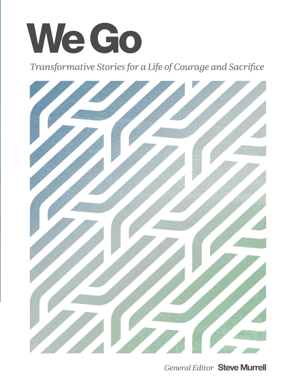 We Go: Transformative Stories for a Life of Courage and Sacrifice