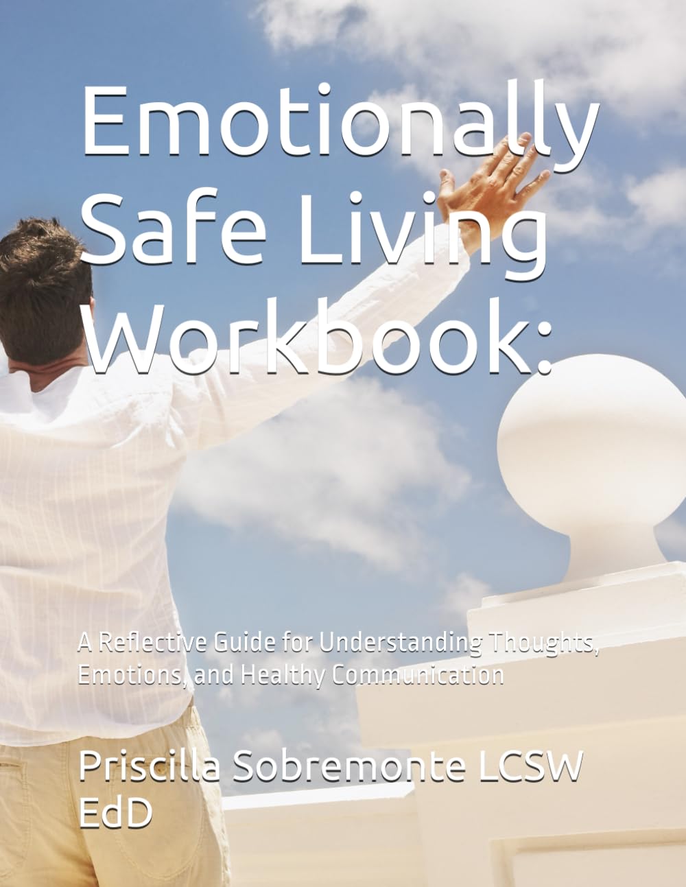 Emotionally Safe Living Workbook:: A Reflective Guide for Understanding Thoughts, Emotions, and Healthy Communication