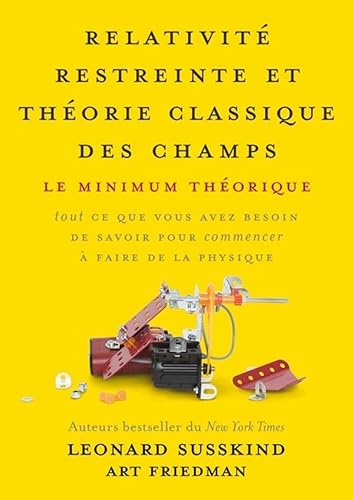 Relativité restreinte et théorie classique des champs: Le minimum théorique, tout ce que vous avez besoin de savoir pour commencer à faire de la physique