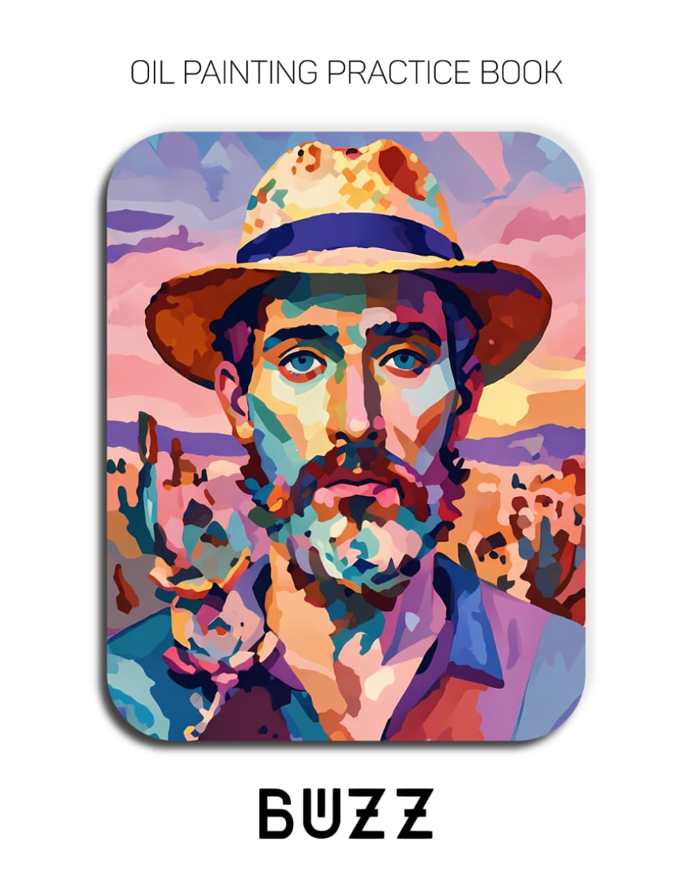 Oil Painting Practice Book - Buzz: Mastering Men's Portraits, Bearded Textures, and Thick Impasto Nature Art