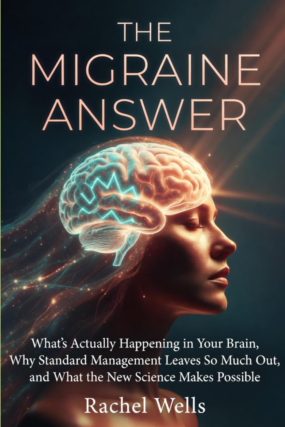 The Migraine Answer: What's Actually Happening in Your Brain, Why Standard Management Leaves So Much Out, and What the New Science Makes Possible