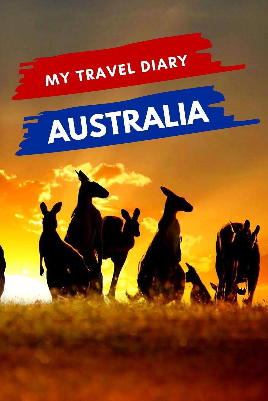 My Travel Diary AUSTRALIA: Creative Travel Diary, Itinerary and Budget Planner, Trip Activity Diary And Scrapbook To Write, Draw And Stick-In Memories and Adventure Log for holidays in Australia