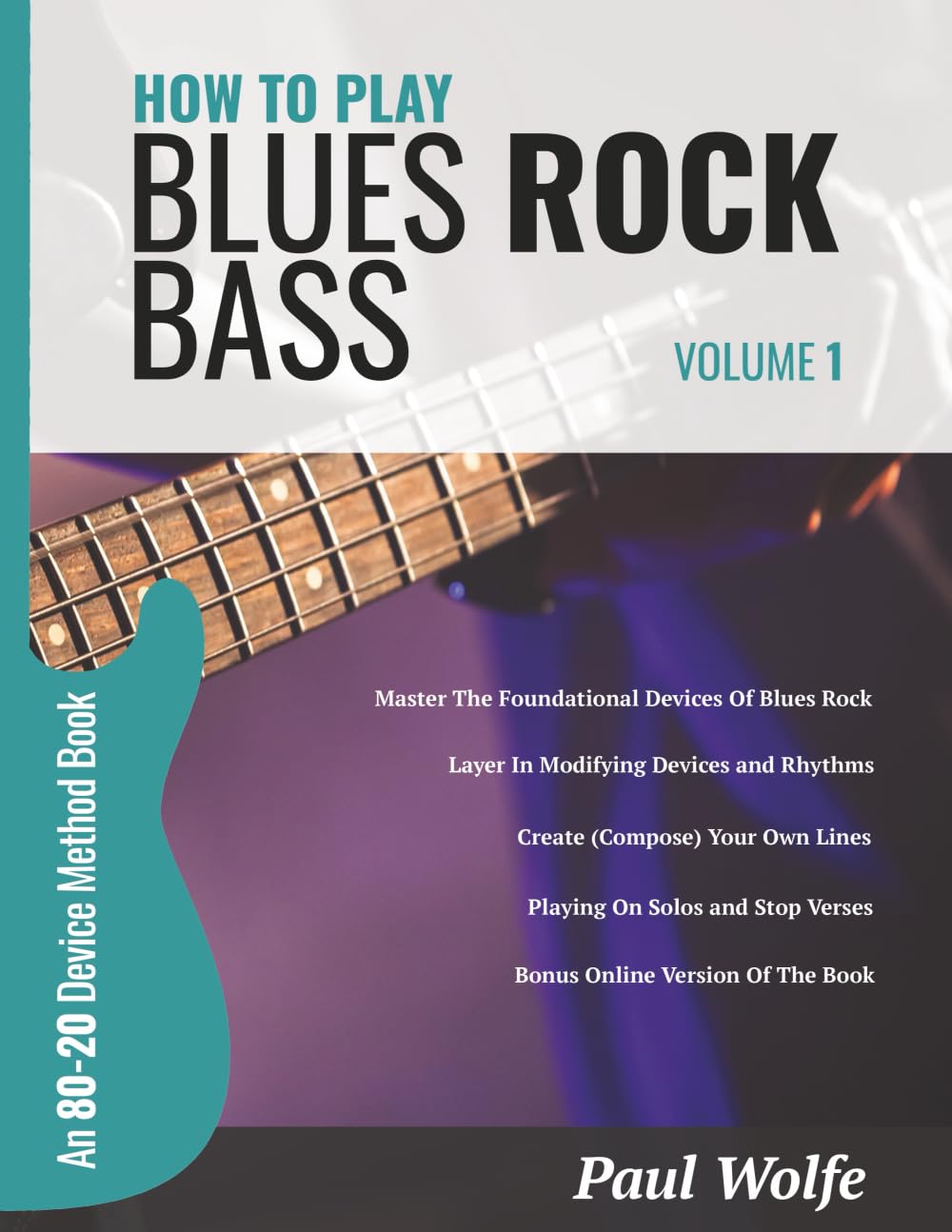 How To Play Blues Rock Bass Volume 1: An 80-20 Device Method Book
