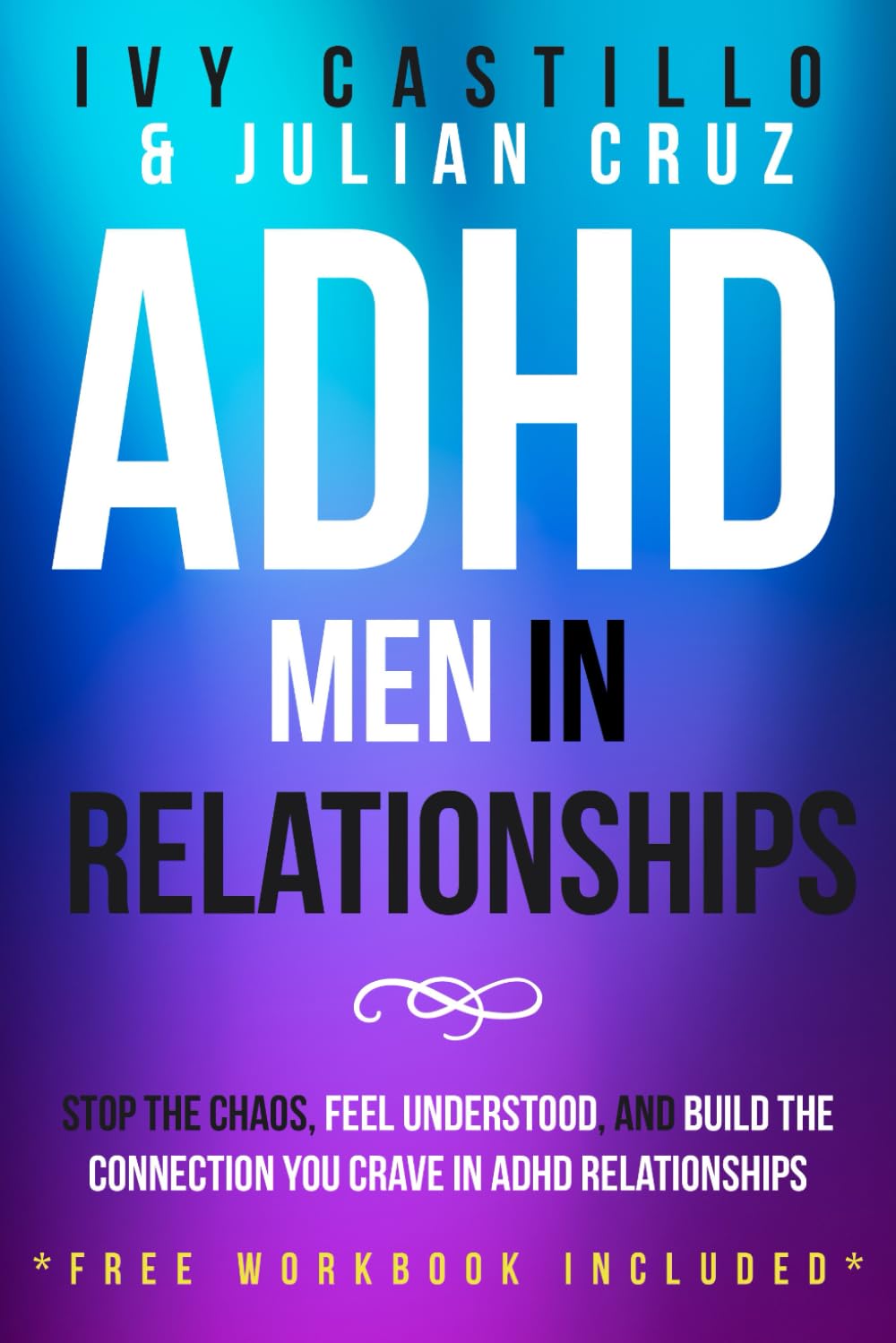 ADHD Men in Relationships: Stop the Chaos, Feel Understood, and Build the Connection You Crave in ADHD relationships