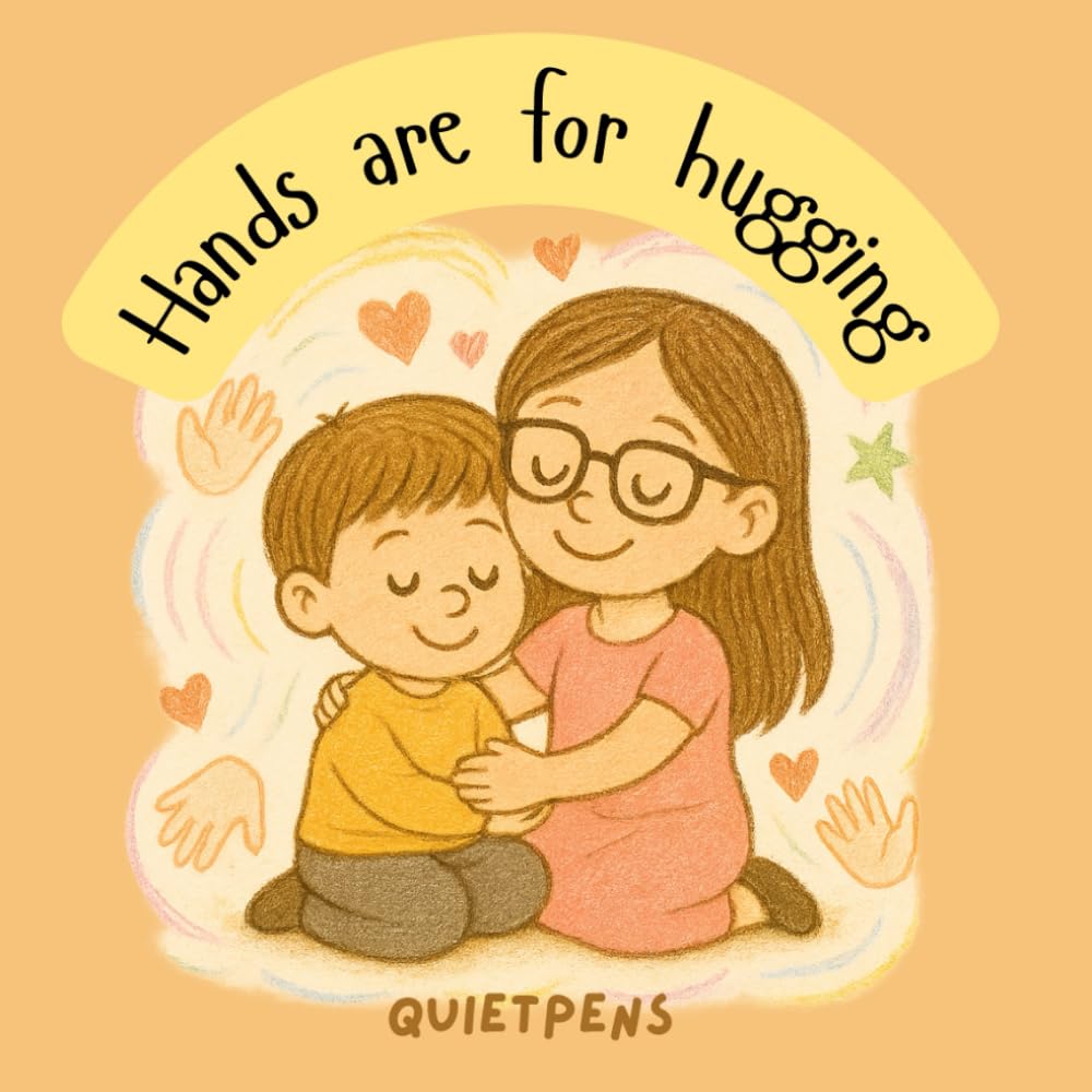 Hands are for hugging.: A heartwarming sibling story about emotions, love, and learning not to hit.