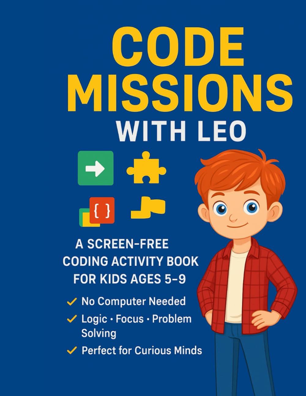Code Missions with Leo: A Screen-free Coding Activity Book for Kids Ages 5-9