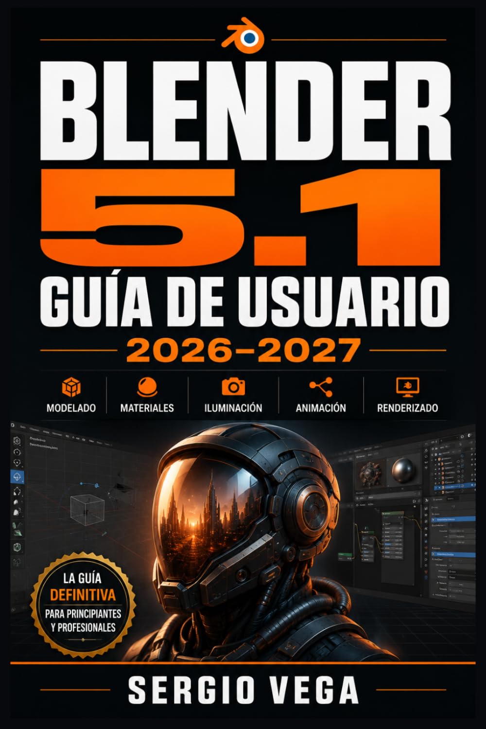 Blender 5.1 Guía de Usuario 2026–2027: Domina el Modelado 3D, la Animación, el Renderizado y los Efectos Visuales desde Cero hasta Nivel Profesional