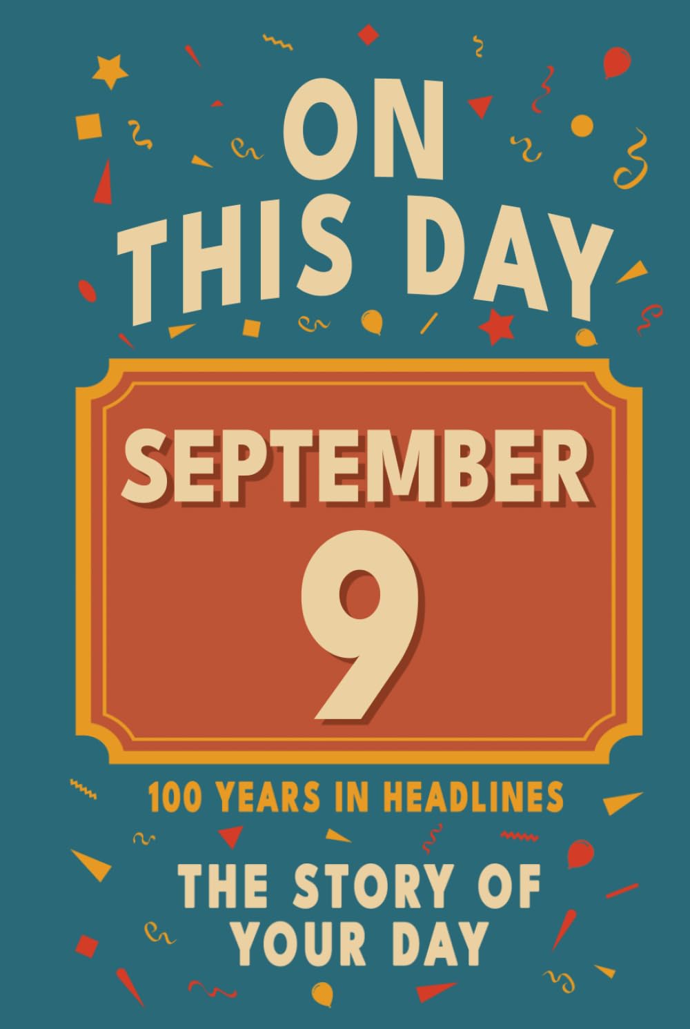 Happy Birthday! September 9: On This Day in Headlines – Nostalgic September 9 History Book with Authentic News and Memories – Perfect Birthday or Anniversary Gift