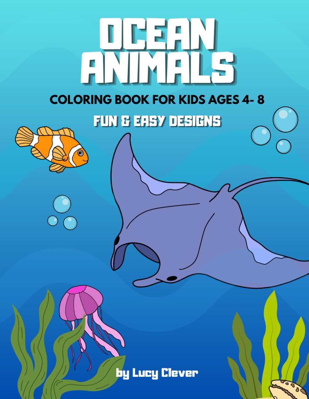 Ocean Animals Coloring Book for Kids Ages 4-8: Cute and Easy Sea Animals for Fun and Relaxing Coloring
