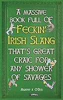 A Massive Book Full of Feckin' Irish Slang That's Great Craic for Any Shower of Savages 1847178715 Book Cover