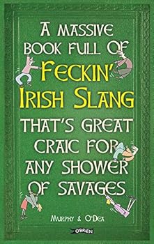 Hardcover A Massive Book Full of FECKIN’ IRISH SLANG that’s Great Craic for Any Shower of Savages (The Feckin' Collection) Book