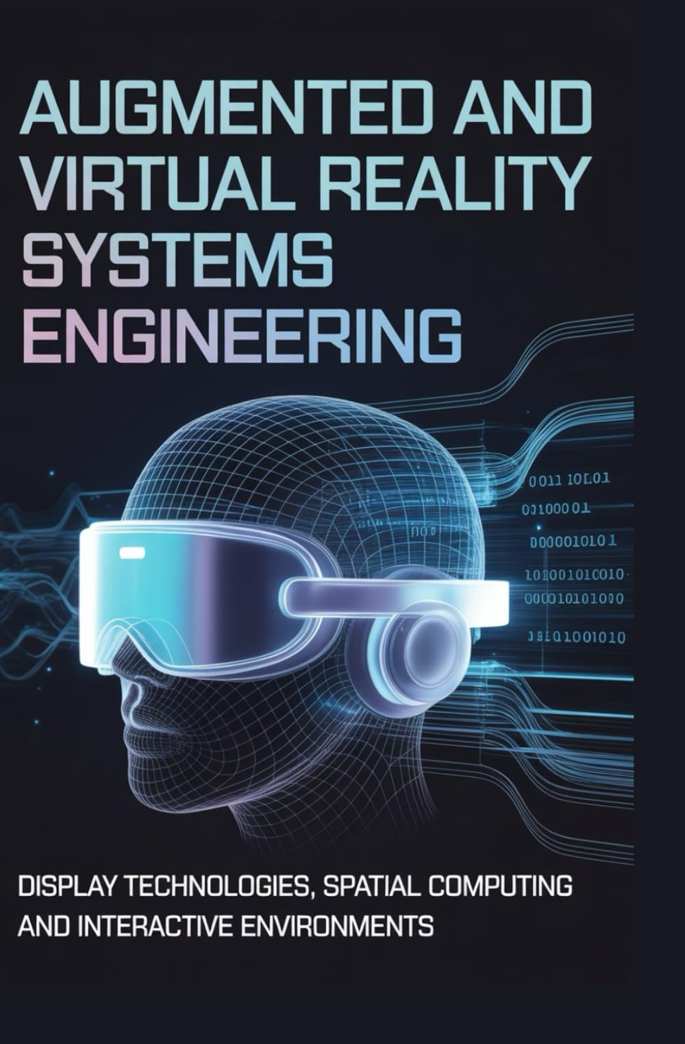AUGMENTED AND VIRTUAL REALITY SYSTEMS ENGINEERING: Display technologies spatial computing and interactive environments