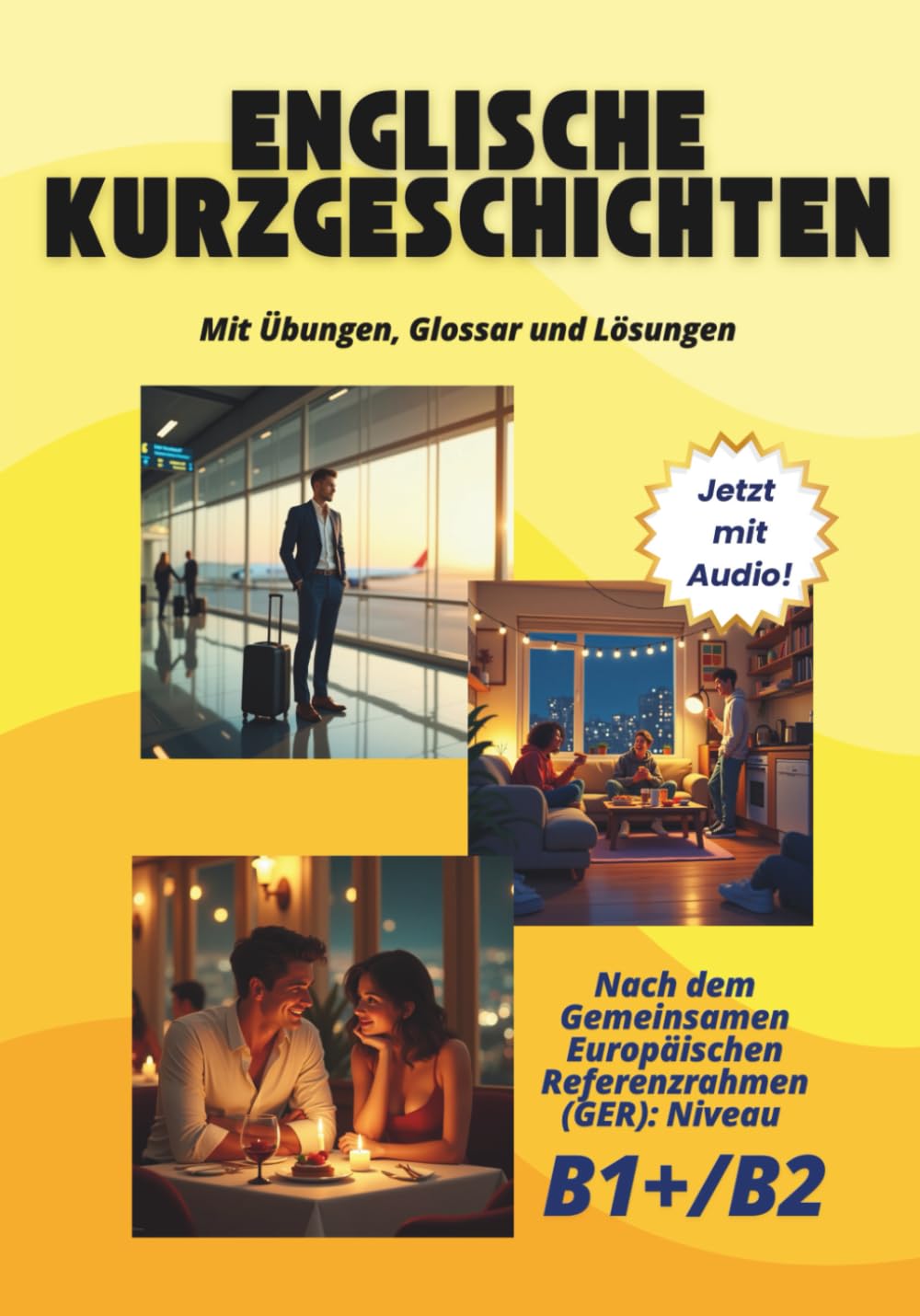 Englische Kurzgeschichten – Mit Übungen, Glossar und Lösungen: Nach dem Gemeinsamen Europäischen Referenzrahmen (GER): Niveau B1+/B2