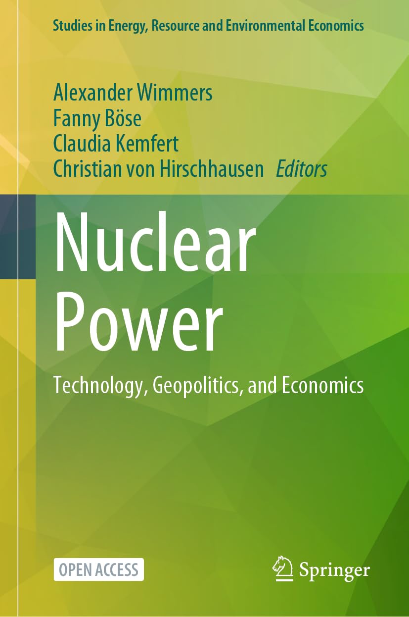 Nuclear Power: Technology, Geopolitics, and Economics (Studies in Energy, Resource and Environmental Economics)
