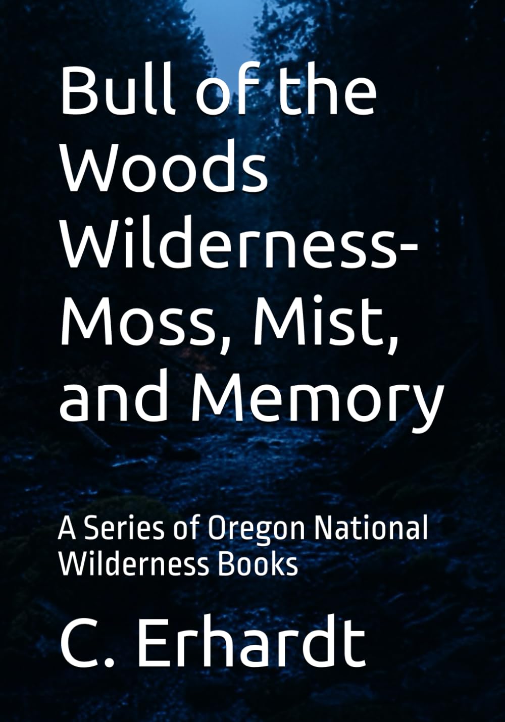 Bull of the Woods Wilderness- Moss, Mist, and Memory: A Series of Oregon National Wilderness Books