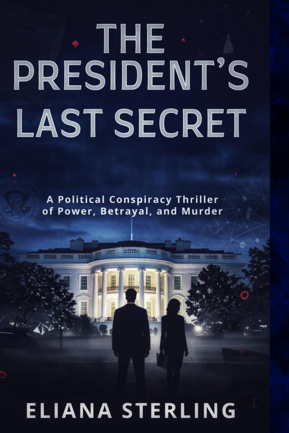 The President’s Last Secret: A Political Conspiracy Thriller of Power, Betrayal, and Murder