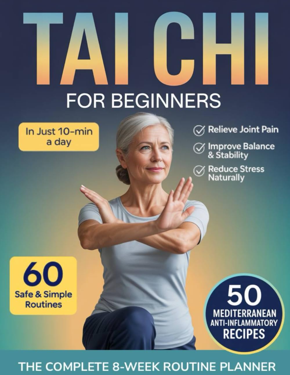 Tai Chi for Beginners: The Gentle 10-Minute Daily Program with 60 Easy Routines to Improve Balance, Relieve Joint Pain, and Reduce Stress—Feel Younger, Stronger, and More Confident in Every Move