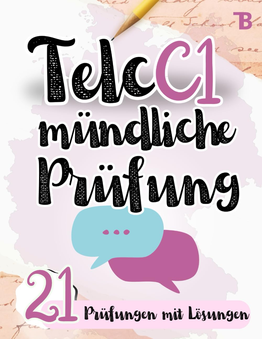 Prüfungstraining Deutsch C1: Telc C1 Mündliche Prüfung - 21 Prüfungen mit Lösungen - von Telc-Prüfern verfasst (TELC Mündliche Prüfung Vorbereitung)