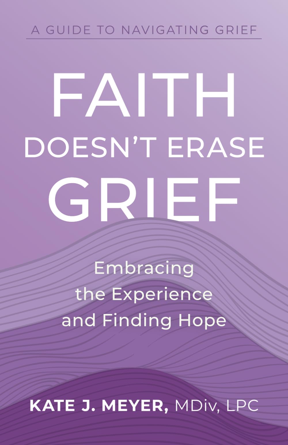 Faith Doesn't Erase Grief: Embracing the Experience and Finding Hope