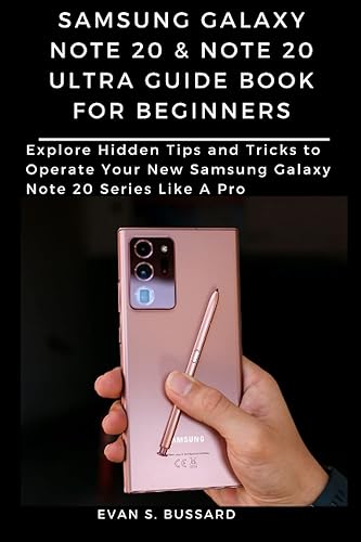SAMSUNG GALAXY NOTE 20 &amp; NOTE 20 ULTRA GUIDE BOOK FOR BEGINNERS: Explore Hidden Tips and Tricks to Operate Your New Samsung Galaxy Note 20 Series Like A Pro
