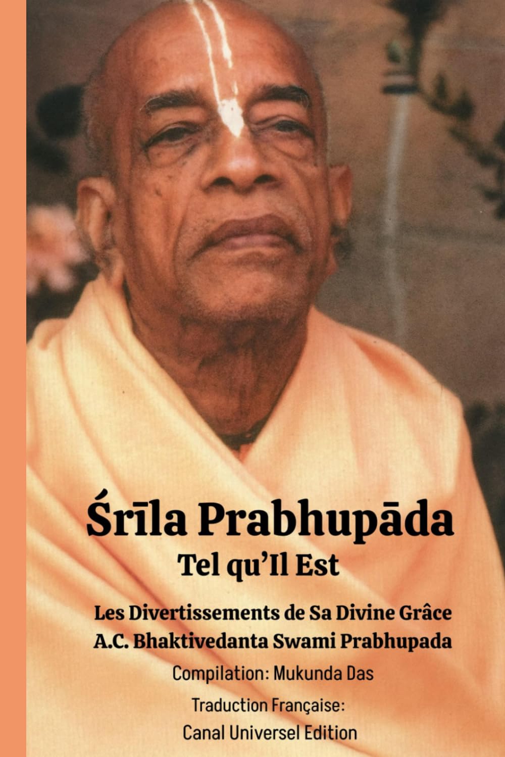 Srila Prabhupada Tel qu'Il Est: Les Divertissements de Sa Divine Grâce A.C Bhaktivedanta Swami Prabhupada