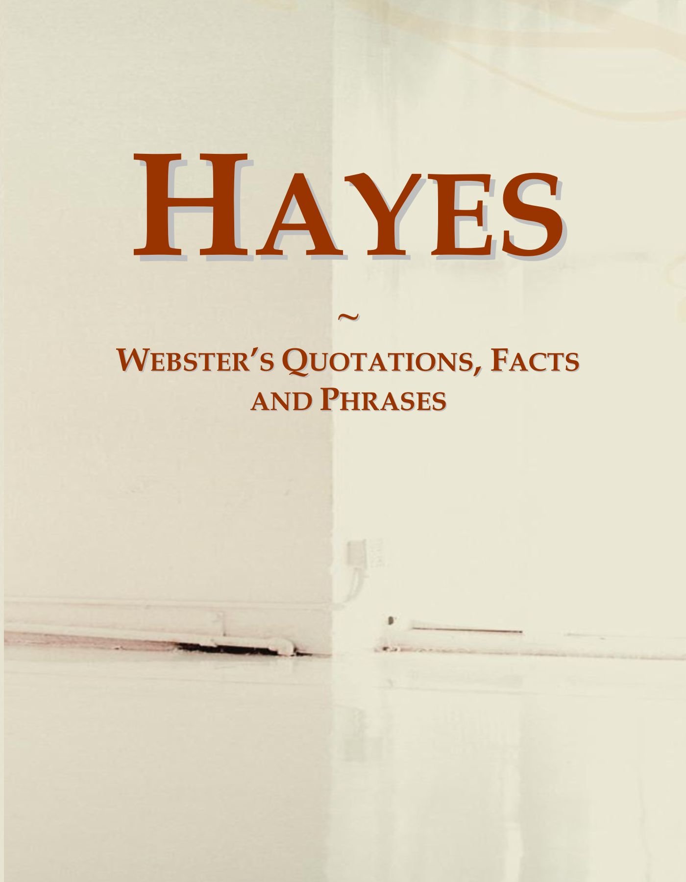 Hayes: Webster's Quotations, Facts and Phrases