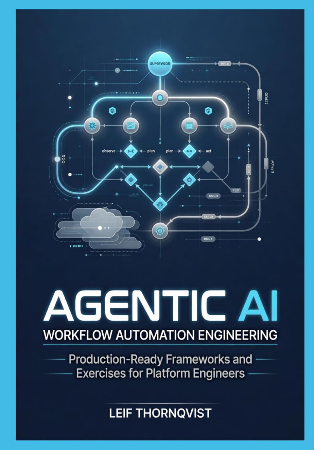 Agentic AI Workflow Automation Engineering: Production-Ready Frameworks and Exercises for Platform Engineers