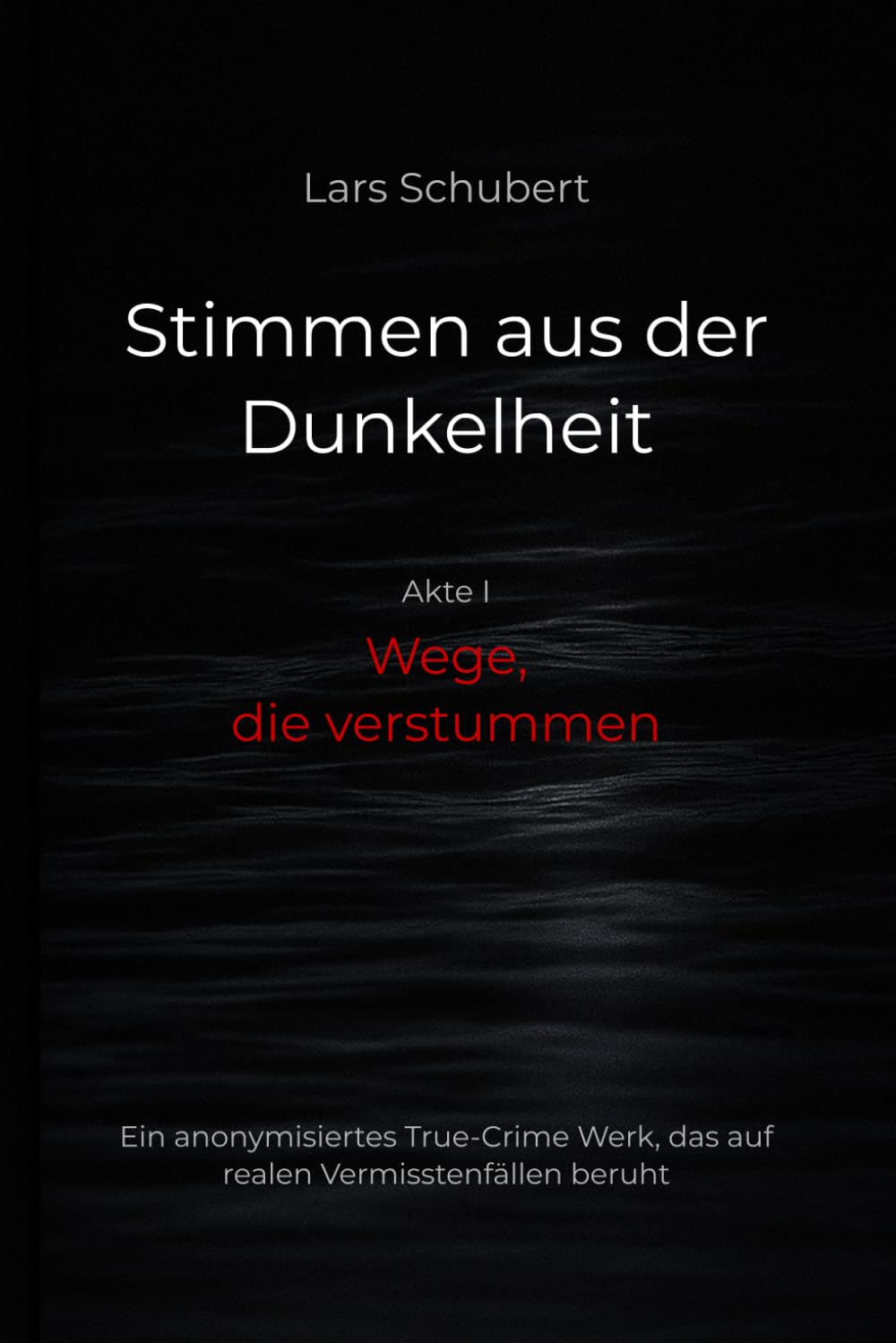 Stimmen aus der Dunkelheit – Wege, die verstummen: Ein anonymisiertes True‑Crime‑Werk über reale Vermisstenfälle