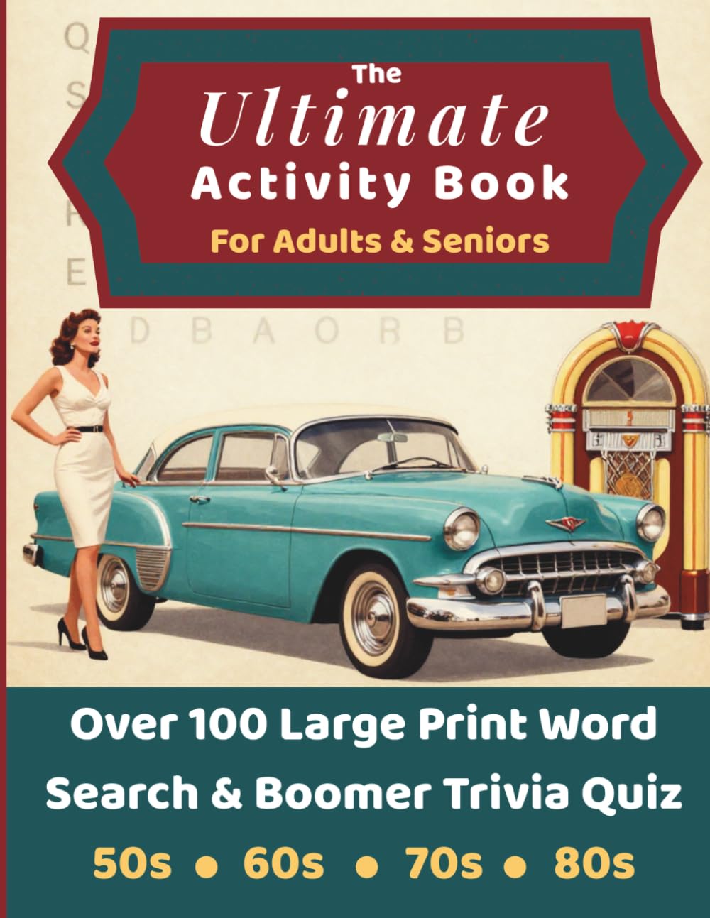 The Ultimate Activity Book for Adults and Seniors: Large Print Word Search Puzzles and Baby Boomers Trivia Quiz - Relive the 50s, 60s, 70s and 80s