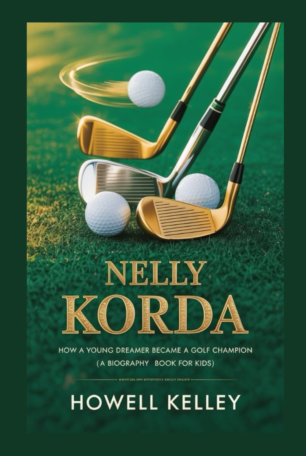NELLY KORDA: How a Young Dreamer Became a Golf Champion (A Biography Book For Kids)