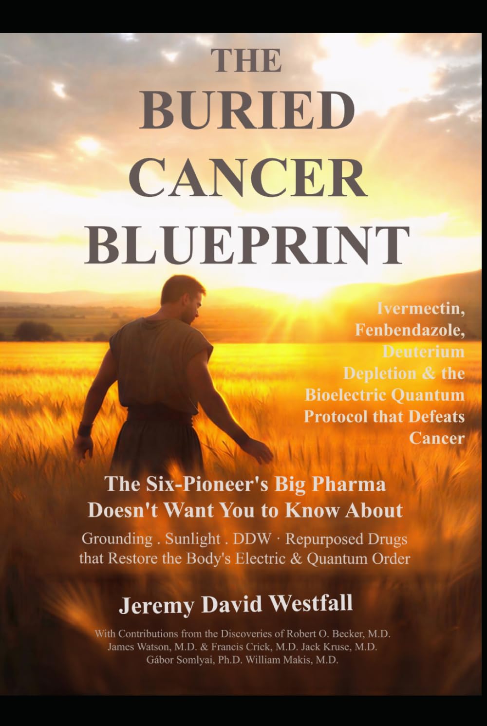 THE BURIED CANCER BLUEPRINT: The Six-Pioneer’s Big Pharma Does Not Want You to Know About Ivermectin, Fenbendazole, Deuterium Depletion, and The Bioelectric Quantum Protocol that Defeats Cancer