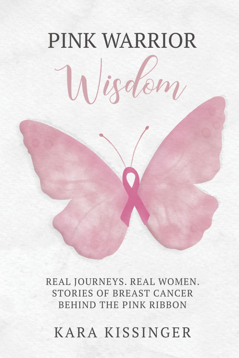 Pink Warrior Wisdom: Real Journeys. Real Women. Stories of Breast Cancer Behind the Pink Ribbon