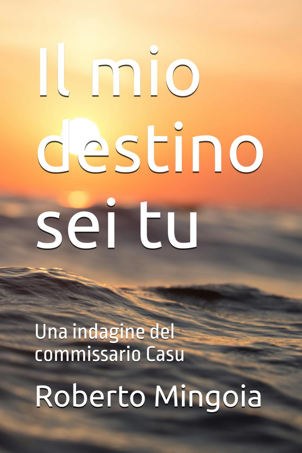 Il mio destino sei tu: Una indagine del commissario Casu