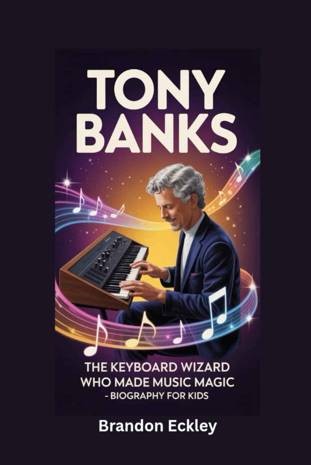 TONY BANKS: The Keyboard Wizard Who Made Music Magic- Biography for kids