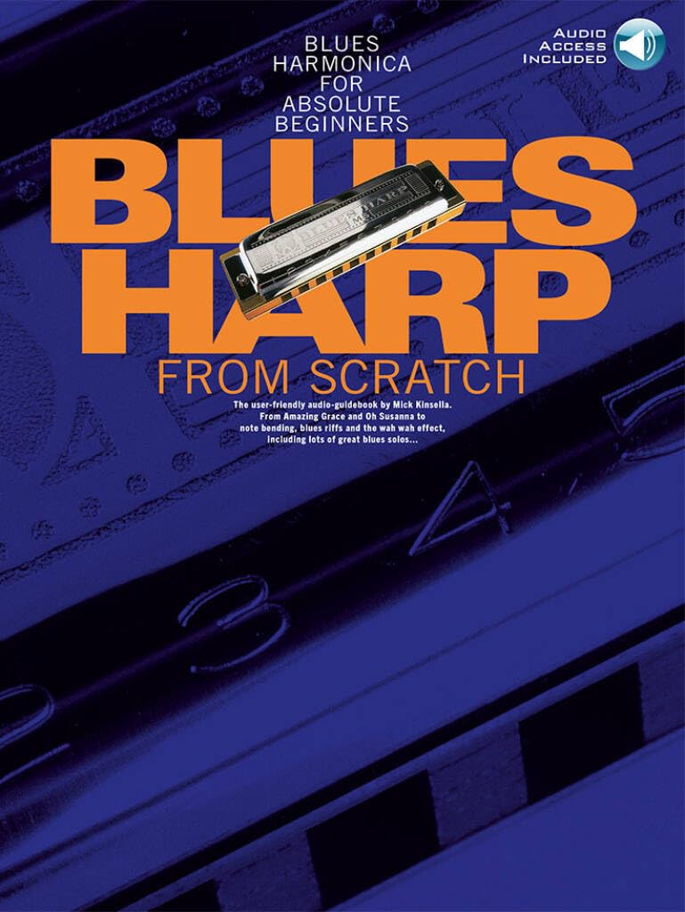 Blues Harp from Scratch | Harmonica Lesson Book for Absolute Beginners with Step-by-Step Techniques Exercises and Audio Support | Learn Bending Wah Effects Blues Riffs Tone Control and Improvisation