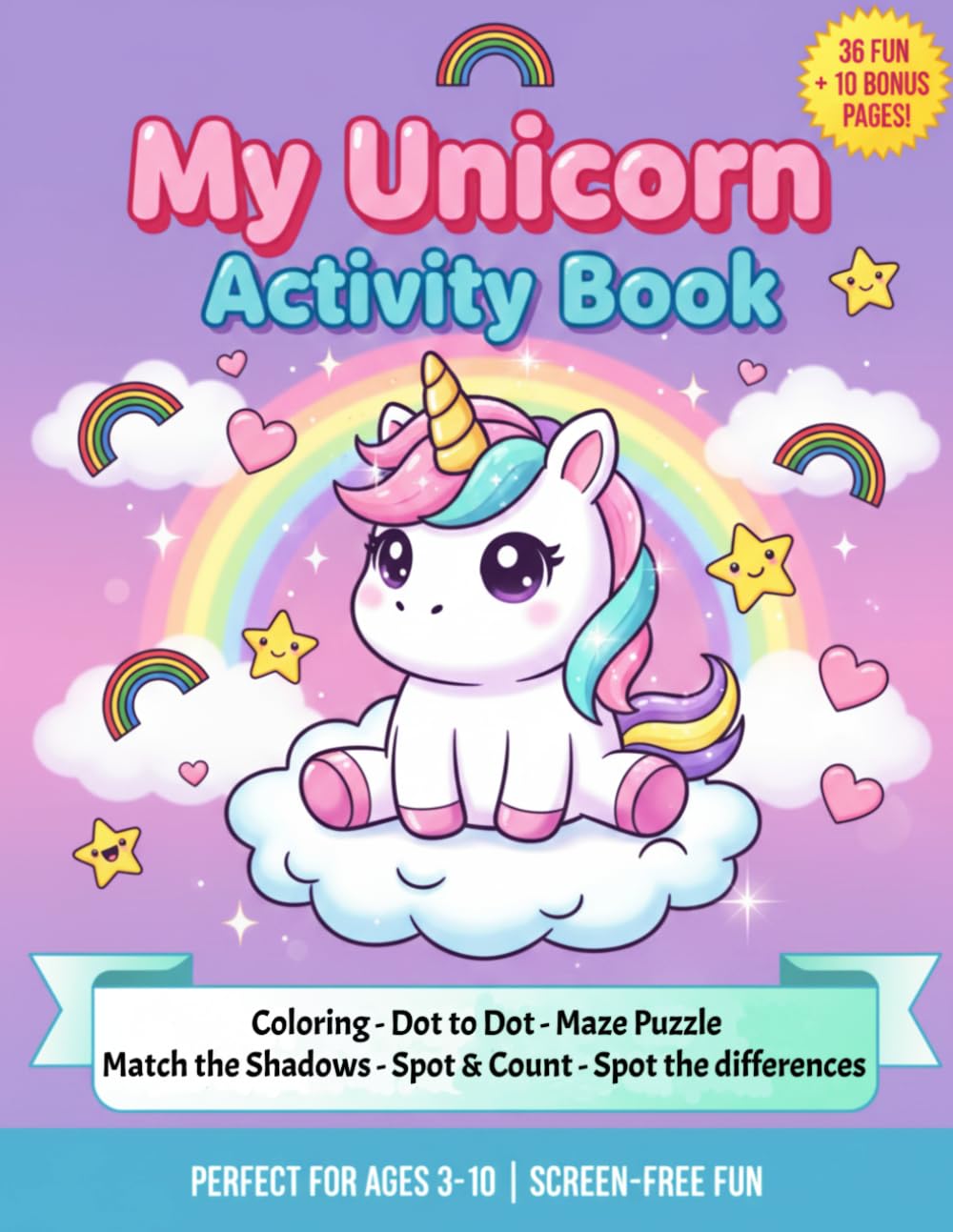 My Unicorn Activity Book: Magical Unicorn Activity and Workbook for Kids Ages 3-10: Fun Activities Including Coloring, Dot-to-Dot, Maze Puzzles, Spot ... the Shadow. 46 Pages (36 Activities + Bonus)