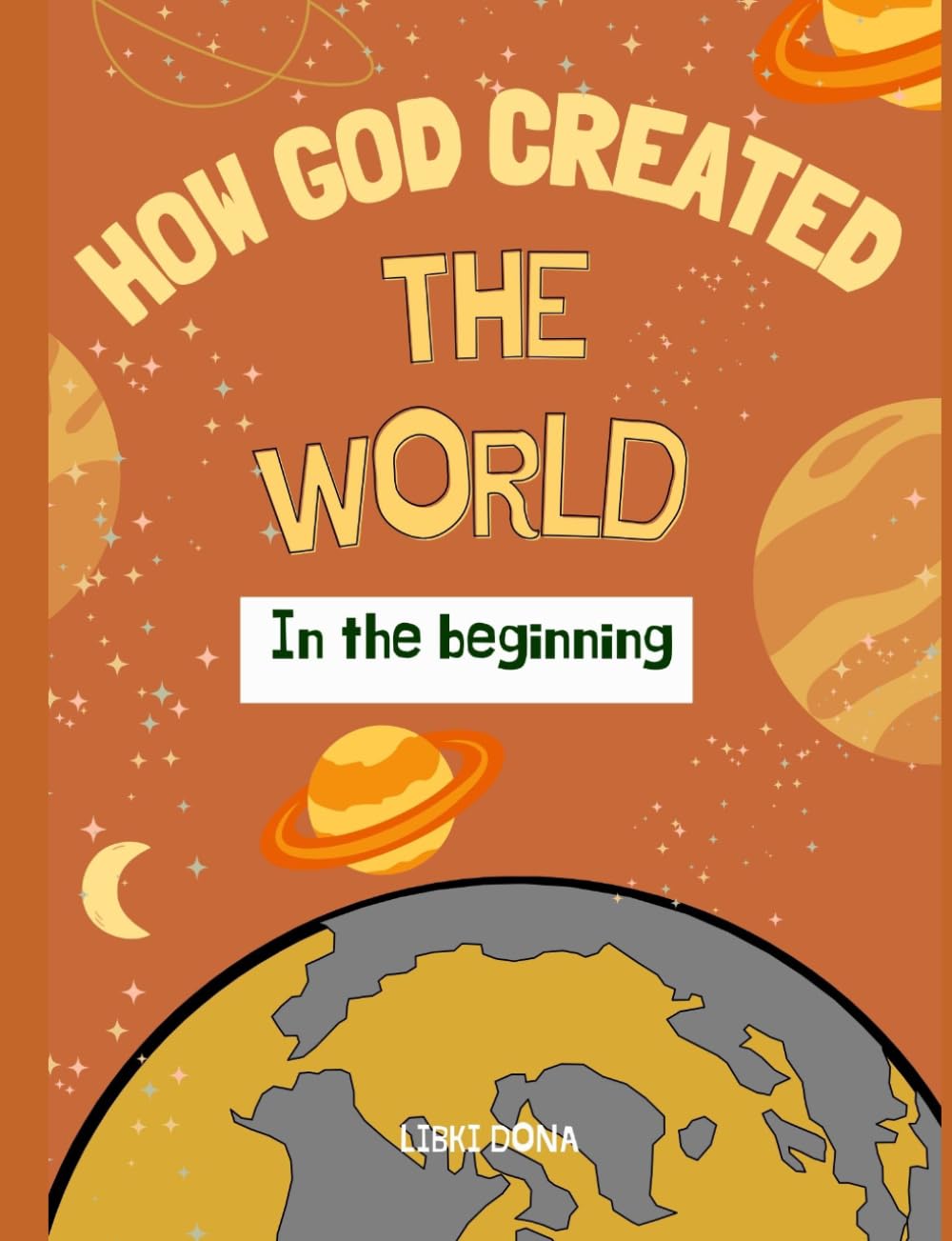 In The Beginning! How God Created The World - A Book For Curious Kids: Journey Through God's Amazing World