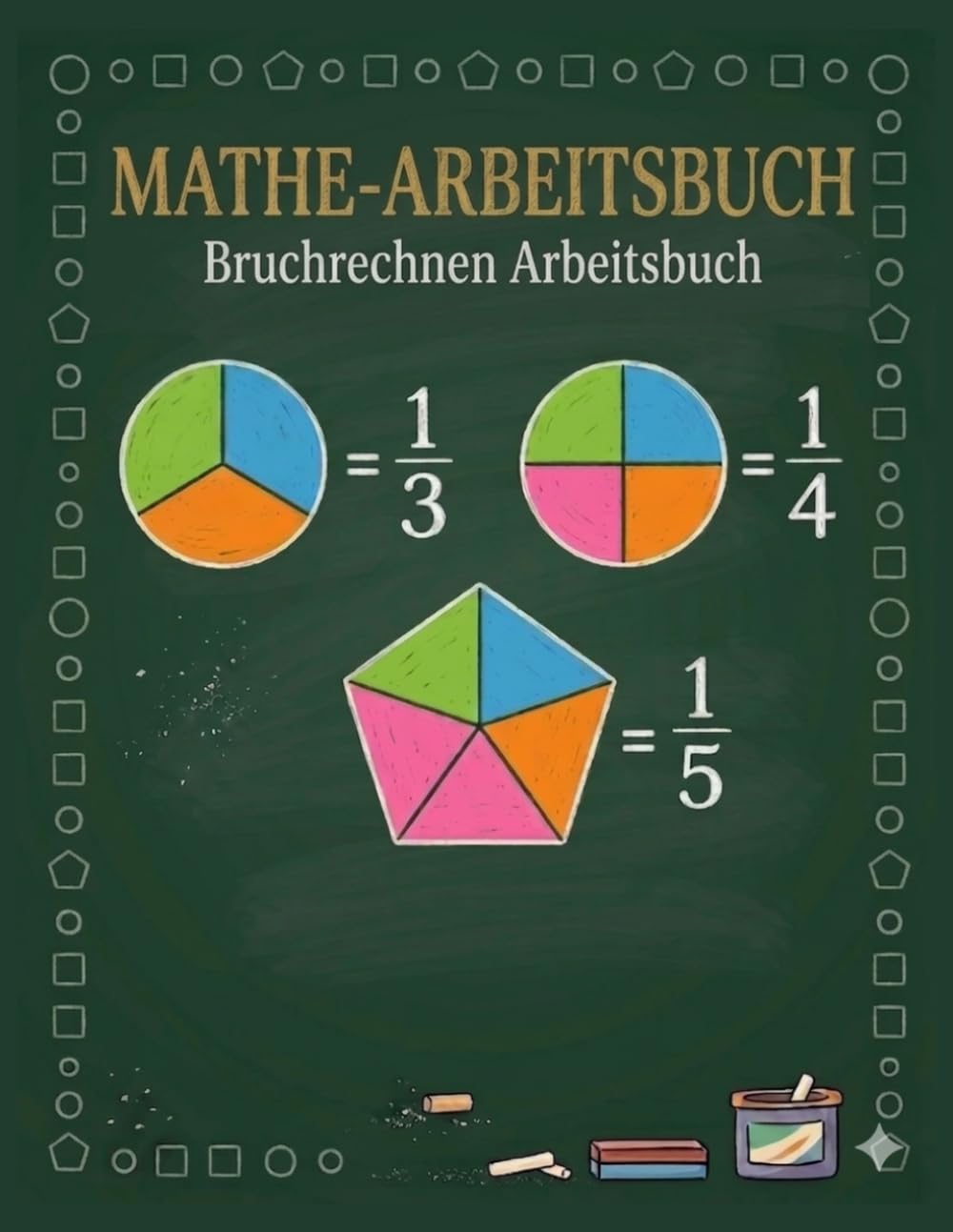 Mathe-Arbeitsbuch Bruchrechnen Arbeitsbuch: Mathe-Übungsbuch Brüche und Dezimalzahlen für die 4., 5. und 6. Klasse, Übungsbuch für Homeschooling oder Klassenzimmer