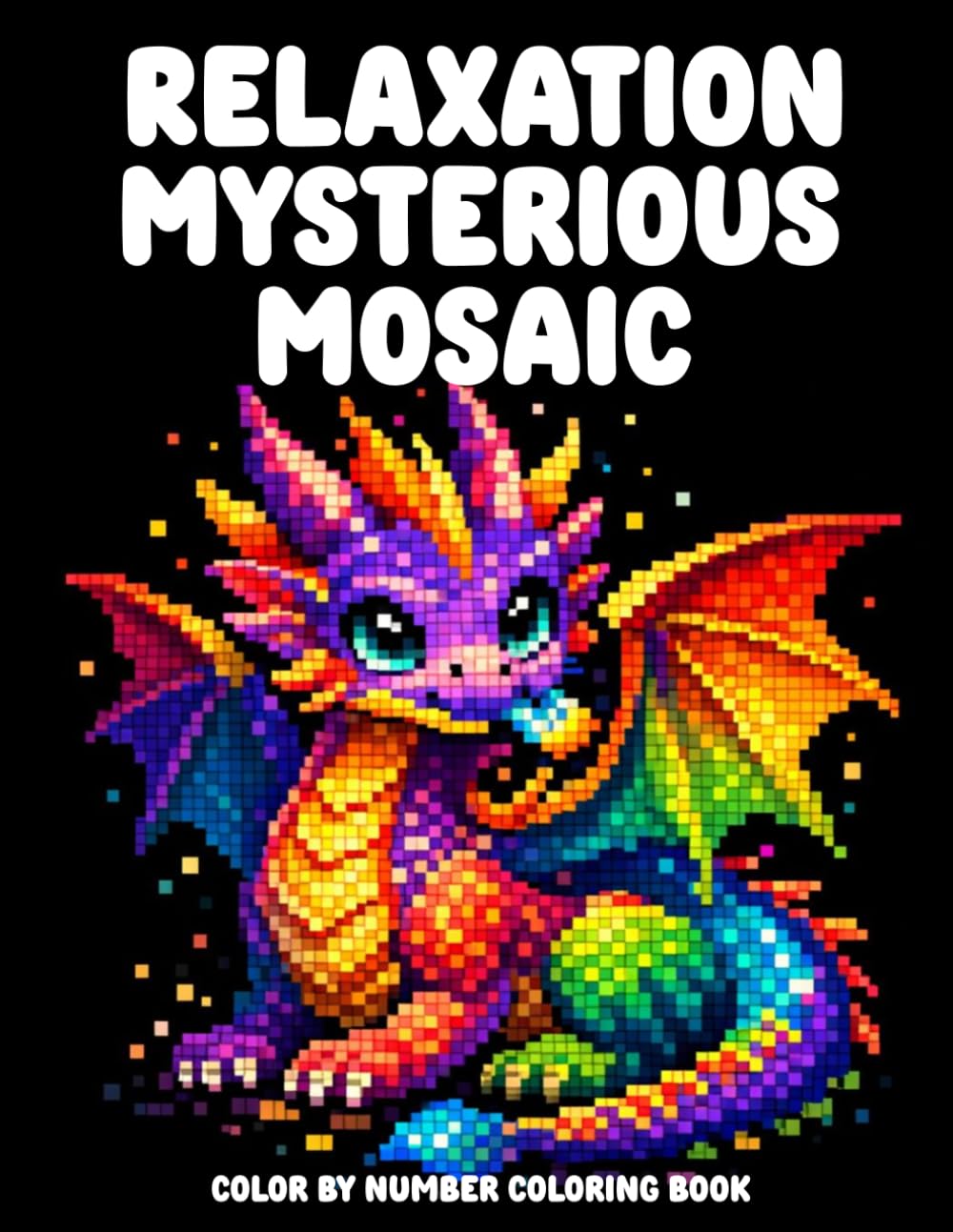 Relaxation Mysterious Mosaics, Pixel Color By Number Coloring Book: Uncover Hidden Pixel Arts, Solve The Puzzle Quests, For Adults, Teens, And Kids