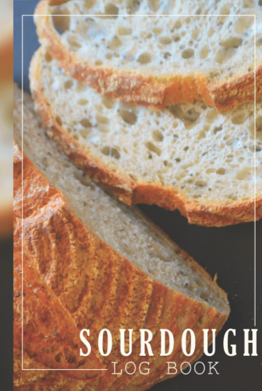 Sourdough Log Book: Hardcover Sourdough Blank Recipe Book, Makes a beautiful gift for Sourdough Makers, Hardcover Sourdough Baking Lover Journal Workbook.