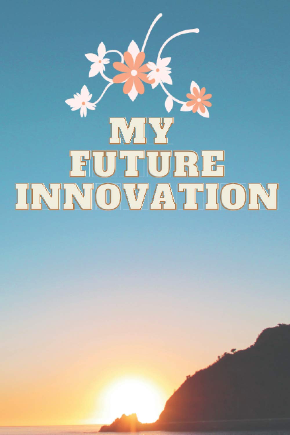 My future innovation: memory journal for future,A Perfect Journal To Write In All Your Thoughts 6x9 inches - 110 paperة Motivational Notebook